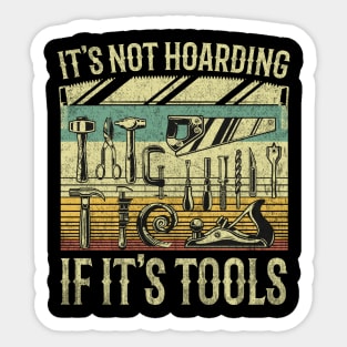 It's Not Hoarding If It's Tools Sticker